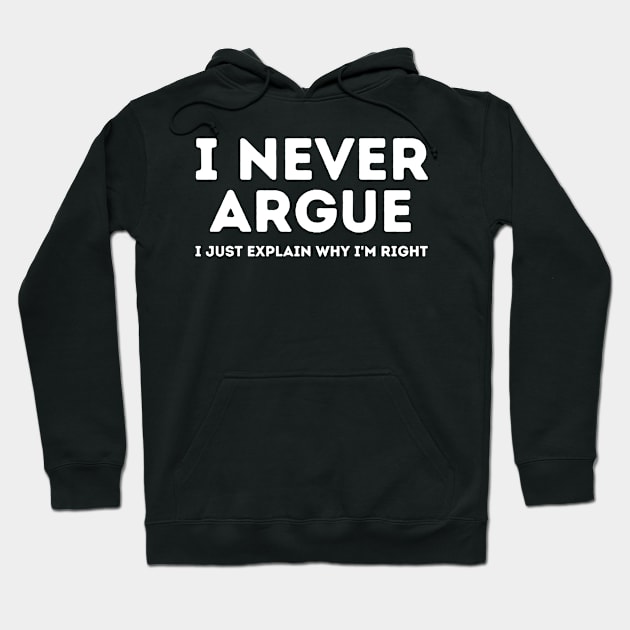 Never Argue I Just Explain Why I'm Right Hoodie by darafenara